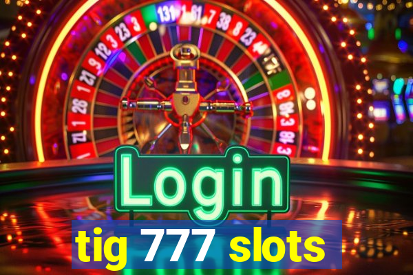 tig 777 slots
